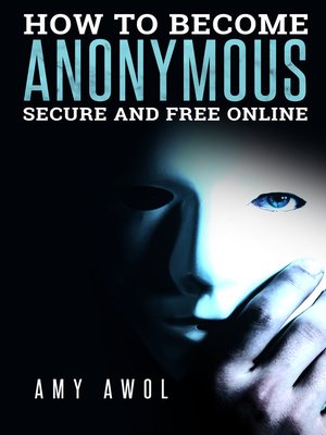 cover image of How to Become Anonymous, Secure and Free Online